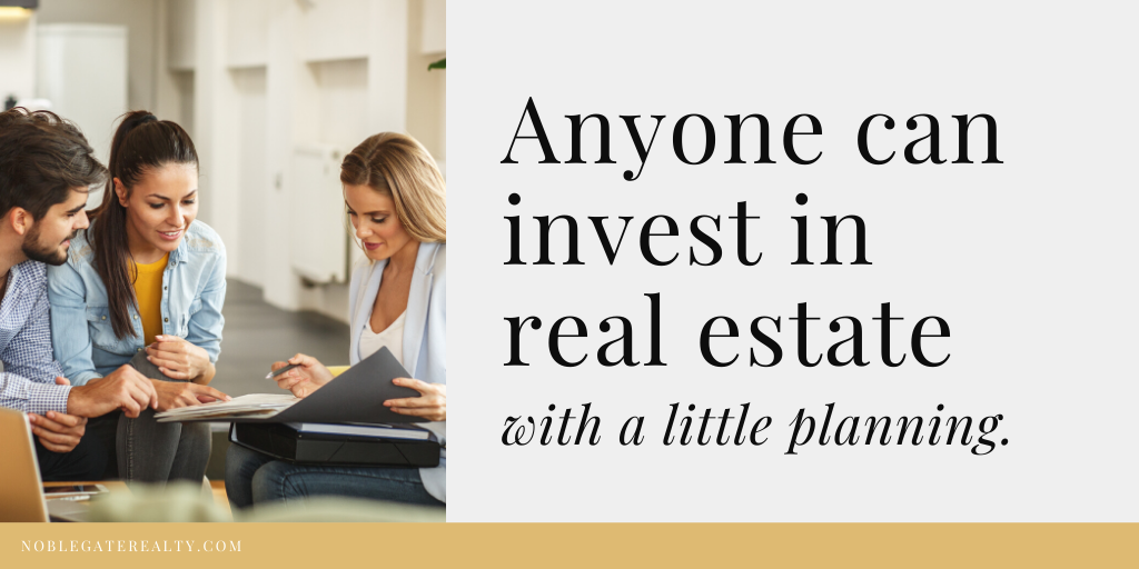 Anyone can invest in real estate with a little planning.