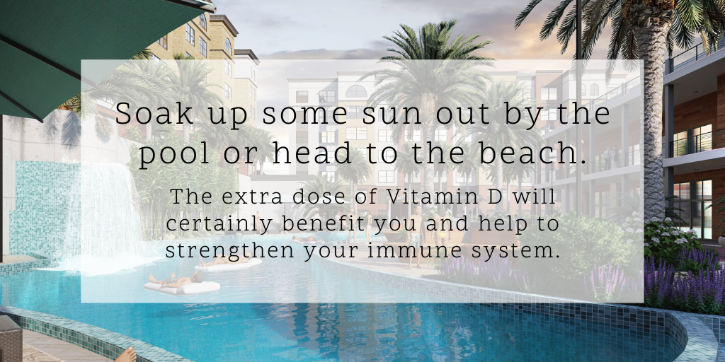Soak up some sun out by the pool or head to the beach. The extra dose of Vitamin D will certainly benefit you and help to strengthen your immune system.